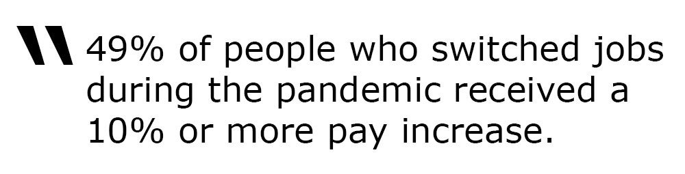 Pull Quote: People saw a10% pay increase by switching jobs