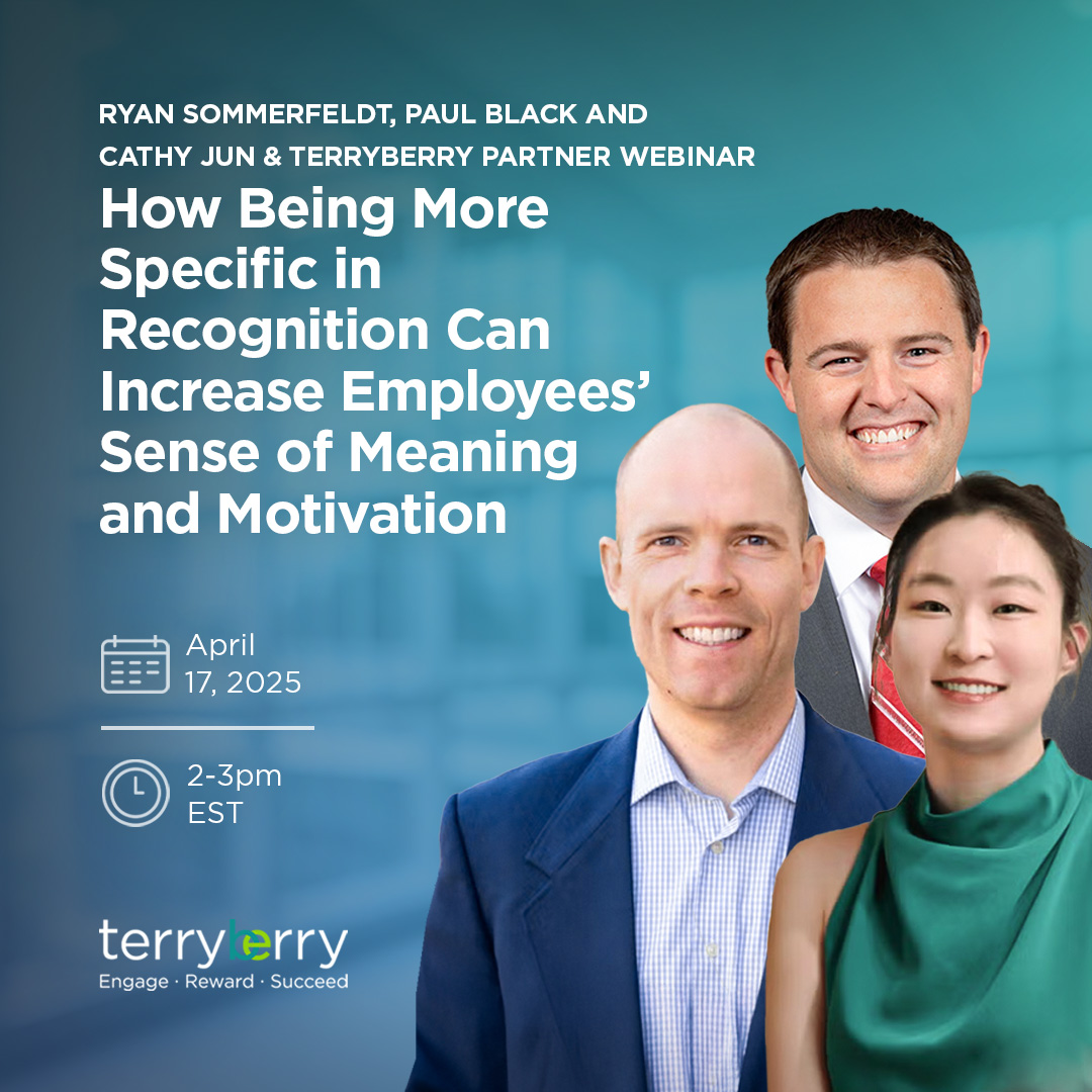 Ryan Sommerfeldt,  Paul Black and Cathy Jun & Terryberry Partner Webinar – How Being More Specific in Recognition Can Increase Employees’ Sense of Meaning and Motivation